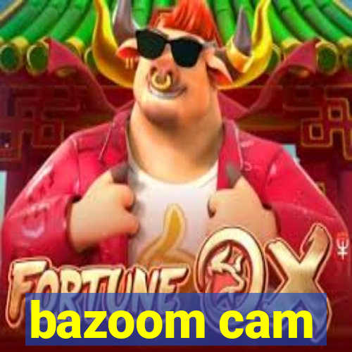 bazoom cam